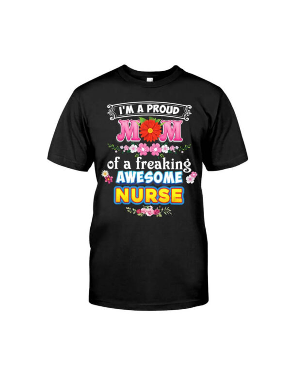 I'm A Proud Mom Of A Freaking Awesome Nur Classic T-Shirt